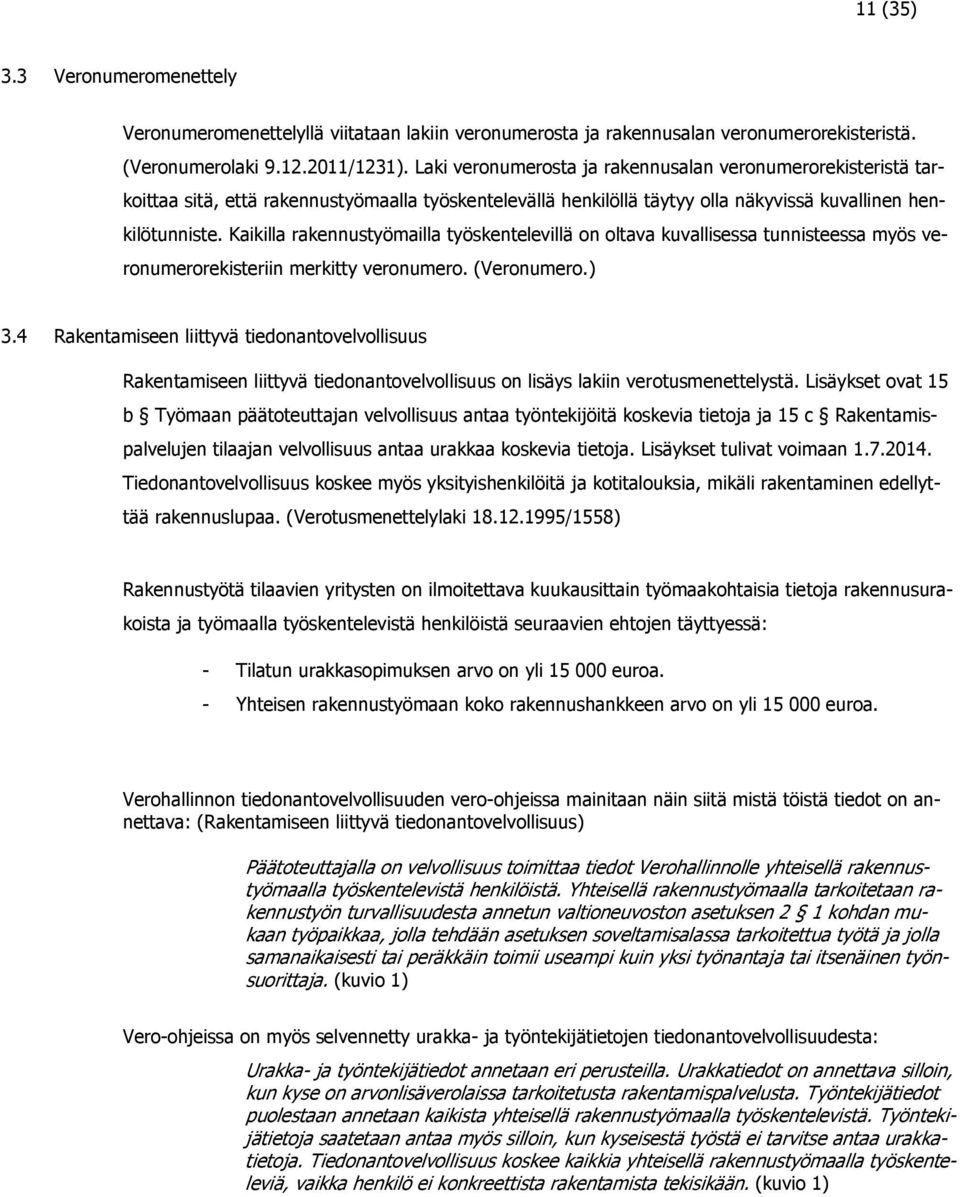 Kaikilla rakennustyömailla työskentelevillä on oltava kuvallisessa tunnisteessa myös veronumerorekisteriin merkitty veronumero. (Veronumero.) 3.