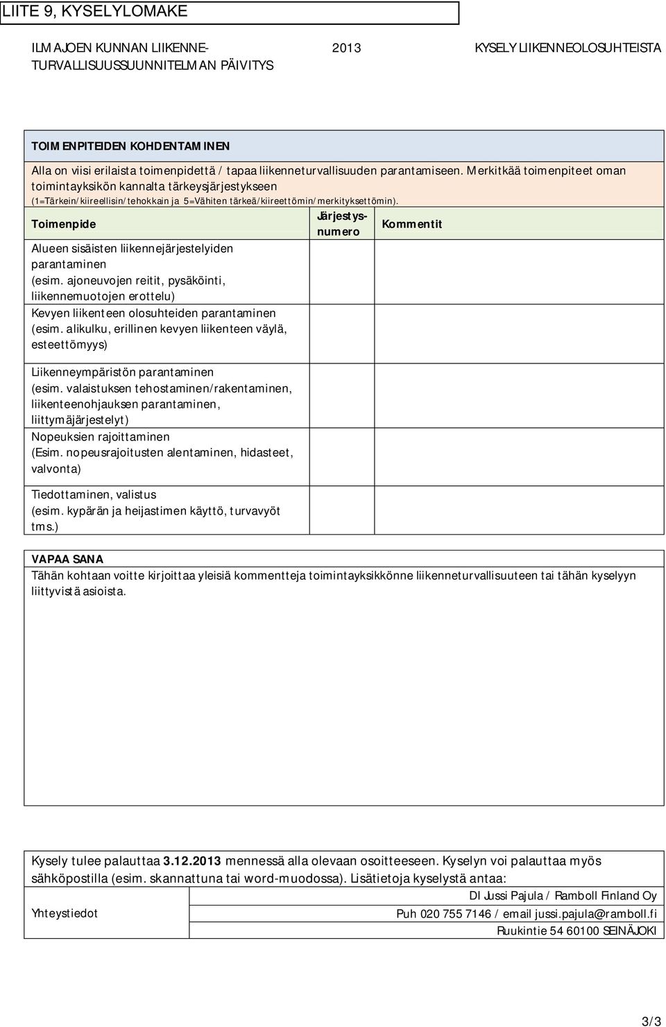 Toimenpide Järjestysnumero Kommentit Alueen sisäisten liikennejärjestelyiden parantaminen (esim.