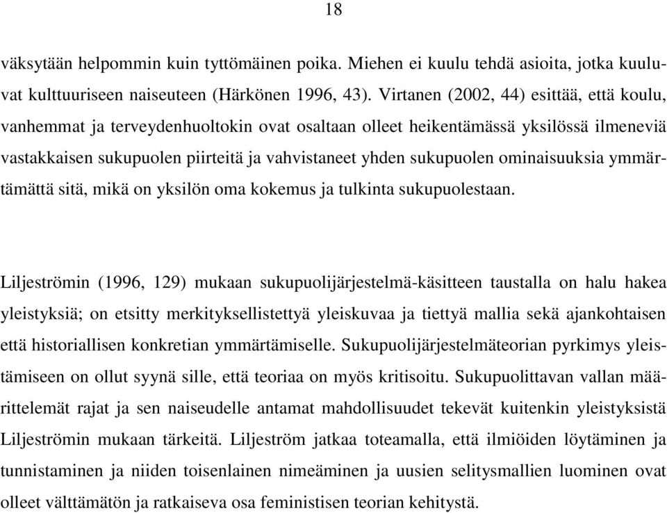 ominaisuuksia ymmärtämättä sitä, mikä on yksilön oma kokemus ja tulkinta sukupuolestaan.