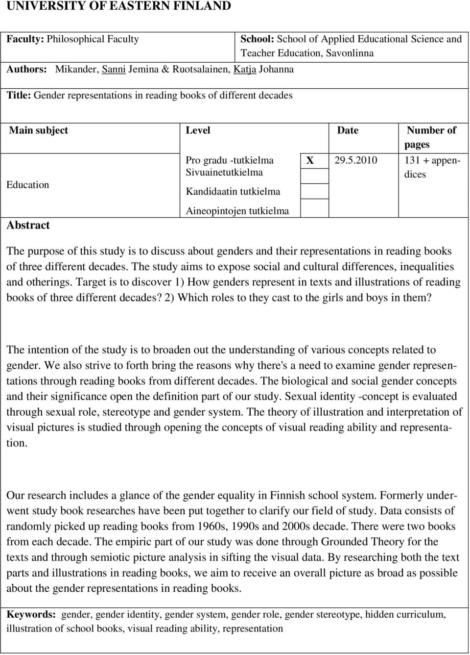 2010 131 + appendices Sivuainetutkielma Kandidaatin tutkielma Abstract Aineopintojen tutkielma The purpose of this study is to discuss about genders and their representations in reading books of