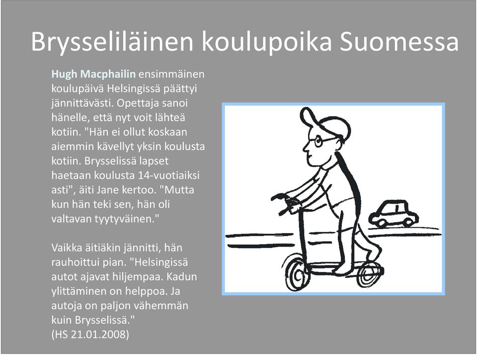 Brysselissä lapset haetaan koulusta 14-vuotiaiksi asti", äiti Jane kertoo. "Mutta kun hän teki sen, hän oli valtavan tyytyväinen.