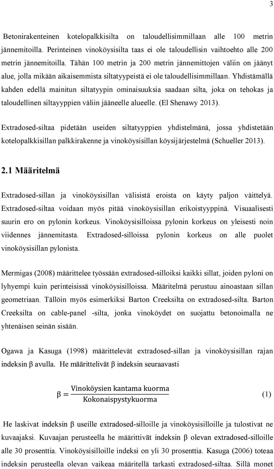 Yhdistämällä kahden edellä mainitun siltatyypin ominaisuuksia saadaan silta, joka on tehokas ja taloudellinen siltayyppien väliin jääneelle alueelle. (El Shenawy 2013).