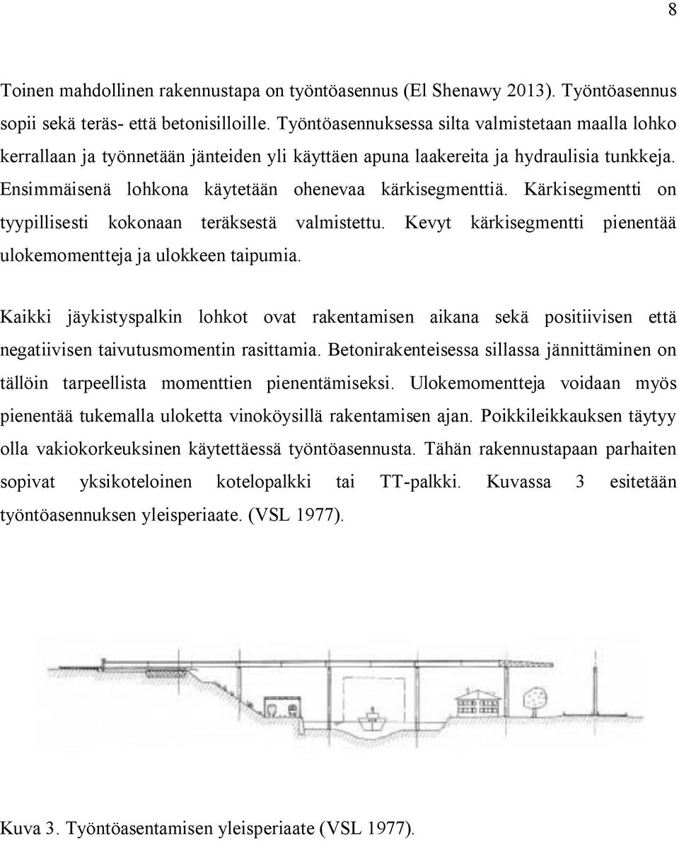 Kärkisegmentti on tyypillisesti kokonaan teräksestä valmistettu. Kevyt kärkisegmentti pienentää ulokemomentteja ja ulokkeen taipumia.