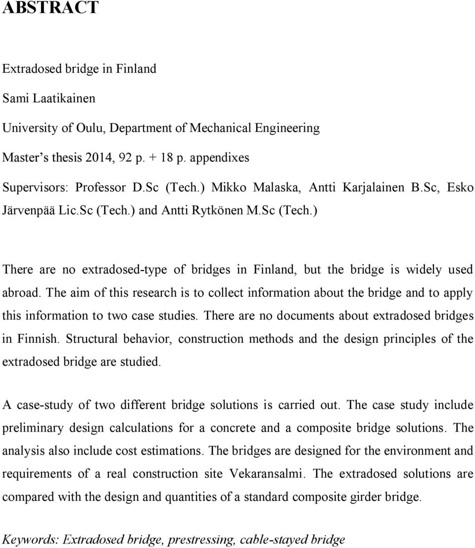 The aim of this research is to collect information about the bridge and to apply this information to two case studies. There are no documents about extradosed bridges in Finnish.