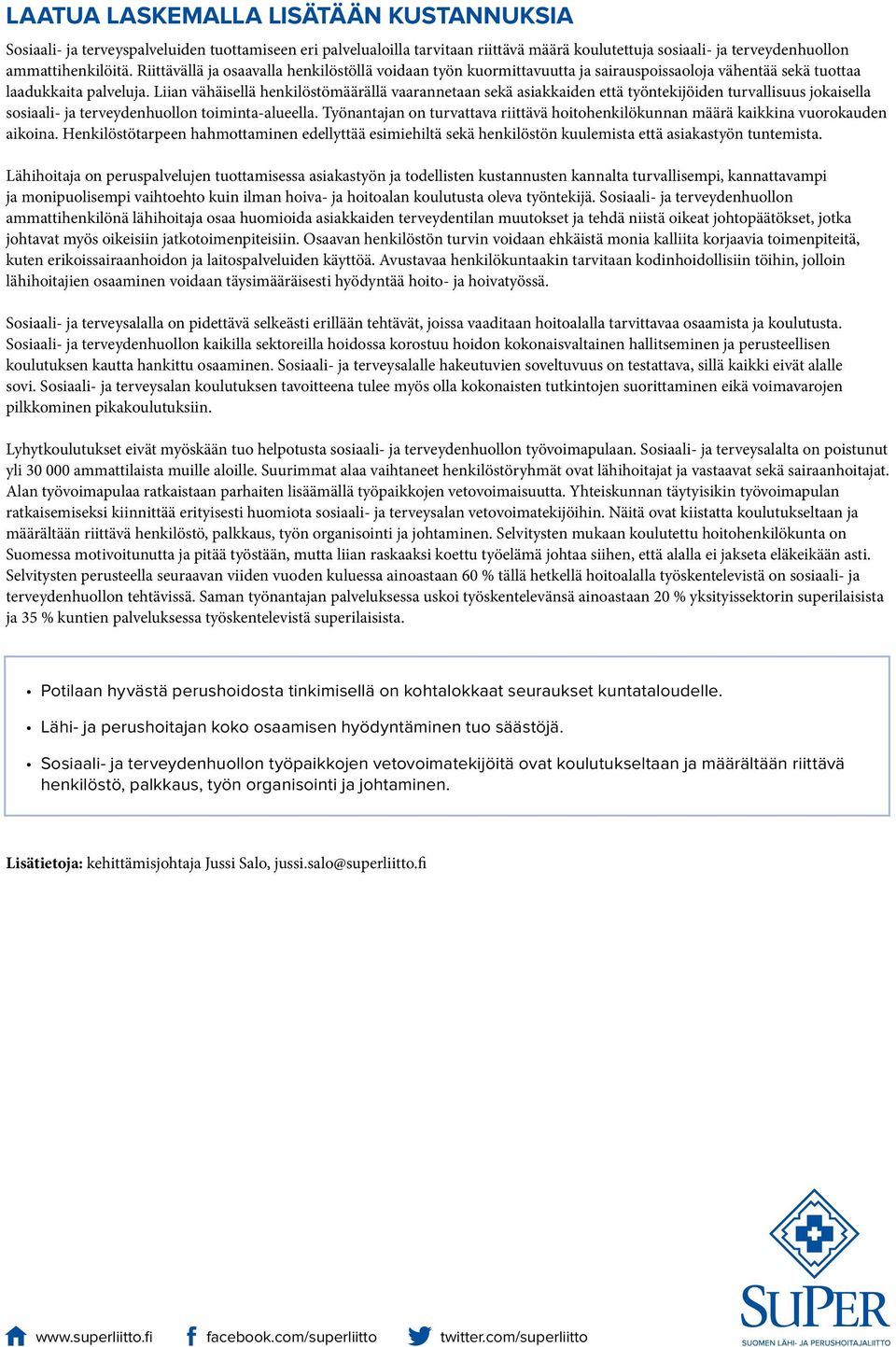 Liian vähäisellä henkilöstömäärällä vaarannetaan sekä asiakkaiden että työntekijöiden turvallisuus jokaisella sosiaali- ja terveydenhuollon toiminta-alueella.