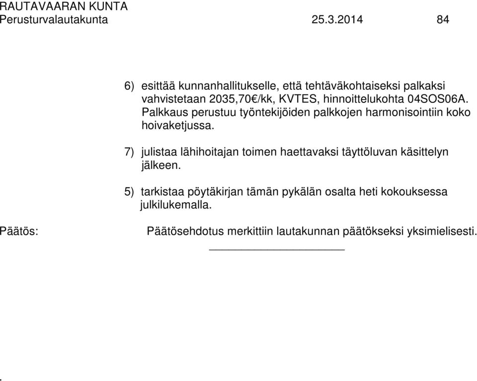 hinnoittelukohta 04SOS06A. Palkkaus perustuu työntekijöiden palkkojen harmonisointiin koko hoivaketjussa.