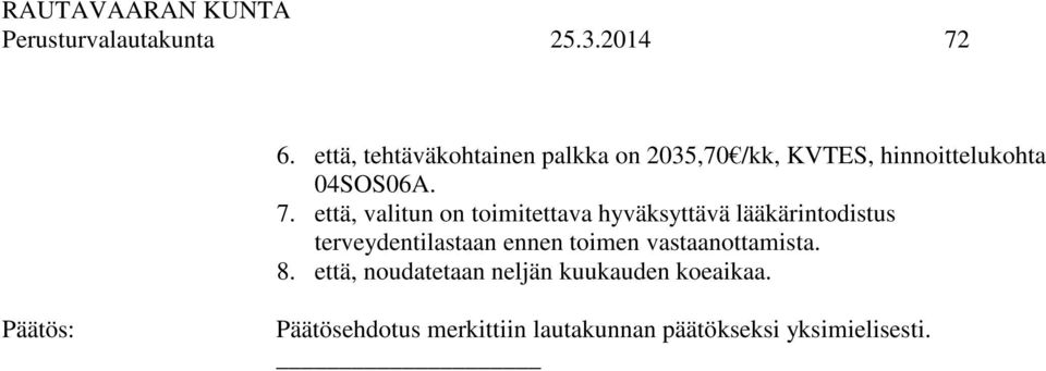 että, valitun on toimitettava hyväksyttävä lääkärintodistus terveydentilastaan ennen