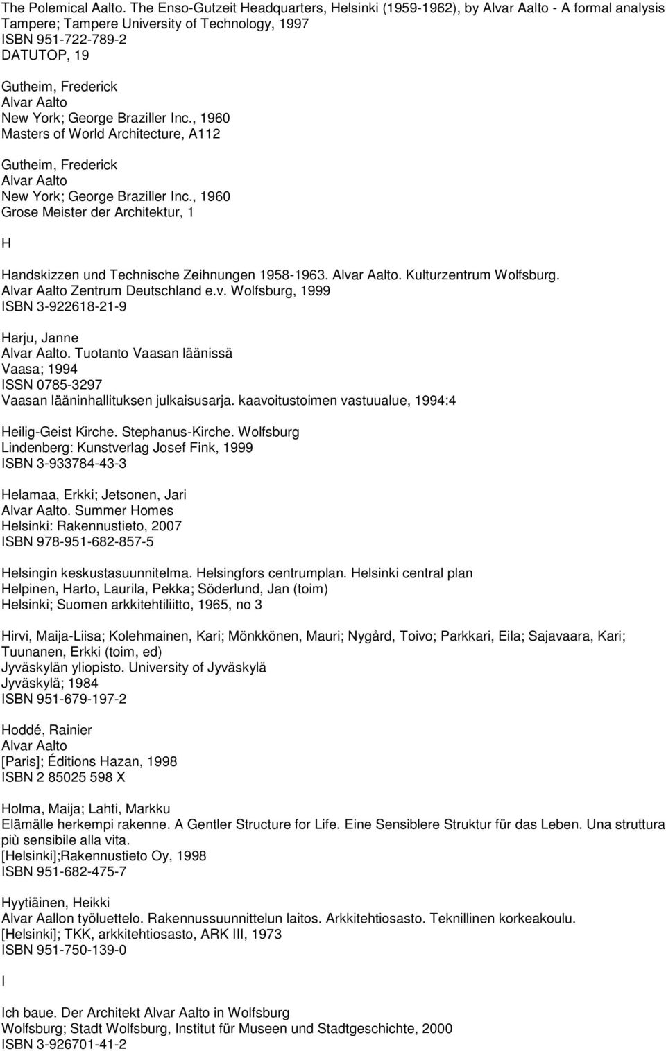 Braziller Inc., 1960 Masters of World Architecture, A112 Gutheim, Frederick New York; George Braziller Inc., 1960 Grose Meister der Architektur, 1 H Handskizzen und Technische Zeihnungen 1958-1963.