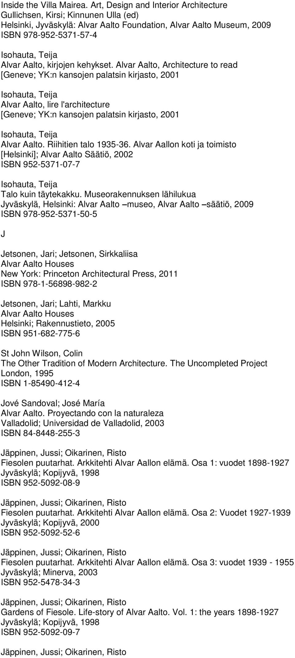 , Architecture to read [Geneve; YK:n kansojen palatsin kirjasto, 2001 Isohauta, Teija, lire l'architecture [Geneve; YK:n kansojen palatsin kirjasto, 2001 Isohauta, Teija. Riihitien talo 1935-36.