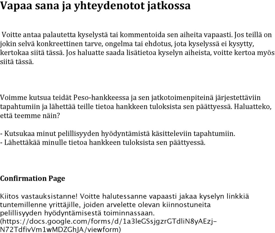 Voimme kutsua teidät Peso- hankkeessa ja sen jatkotoimenpiteinä järjestettäviin tapahtumiin ja lähettää teille tietoa hankkeen tuloksista sen päättyessä. Haluatteko, että teemme näin?