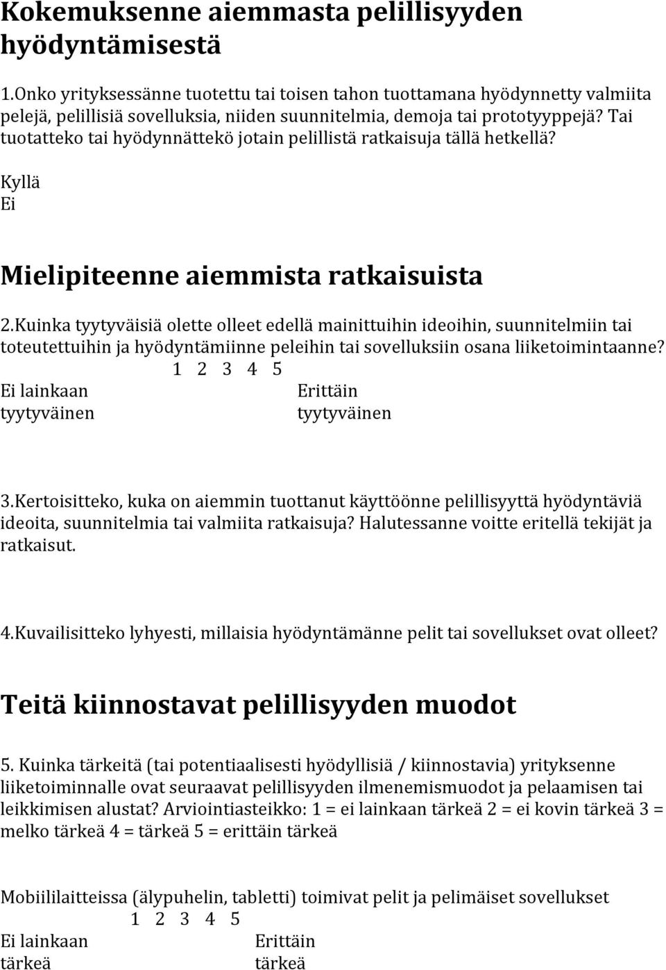 Tai tuotatteko tai hyödynnättekö jotain pelillistä ratkaisuja tällä hetkellä? Mielipiteenne aiemmista ratkaisuista 2.