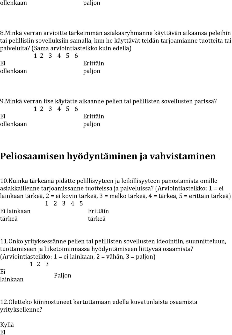 6 ollenkaan paljon Peliosaamisen hyödyntäminen ja vahvistaminen 10.Kuinka nä pidätte pelillisyyteen ja leikillisyyteen panostamista omille asiakkaillenne tarjoamissanne tuotteissa ja palveluissa?