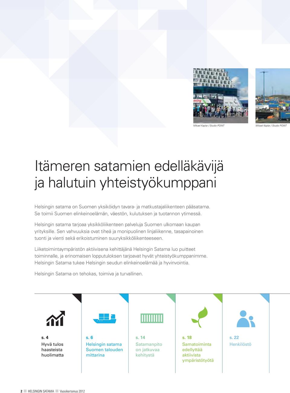 Sen vahvuuksia ovat tiheä ja monipuolinen linjaliikenne, tasapainoinen tuonti ja vienti sekä erikoistuminen suuryksikköliikenteeseen.