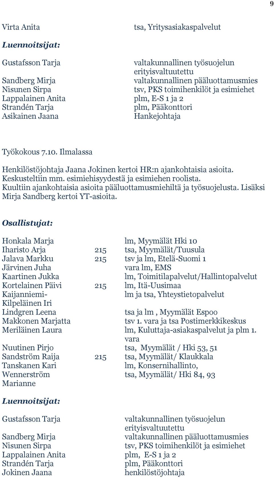 Ilmalassa Henkilöstöjohtaja Jaana Jokinen kertoi HR:n ajankohtaisia asioita. Keskusteltiin mm. esimiehisyydestä ja esimiehen roolista.