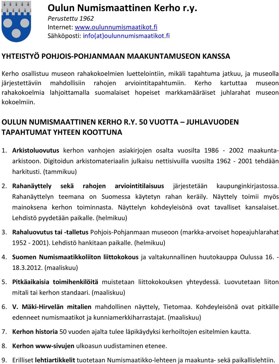 50 VUOTTA JUHLAVUODEN TAPAHTUMAT YHTEEN KOOTTUNA 1. Arkistoluovutus kerhon vanhojen asiakirjojen osalta vuosilta 1986-2002 maakuntaarkistoon.