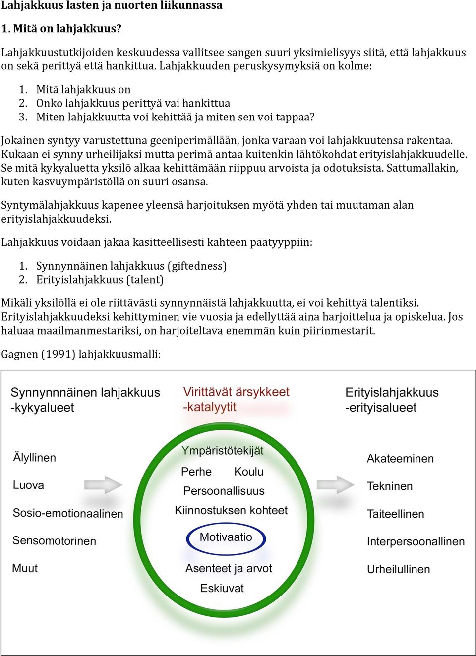 Jokainensyntyyvarustettunageeniperimällään,jonkavaraanvoilahjakkuutensarakentaa. Kukaaneisynnyurheilijaksimuttaperimäantaakuitenkinlähtökohdaterityislahjakkuudelle.