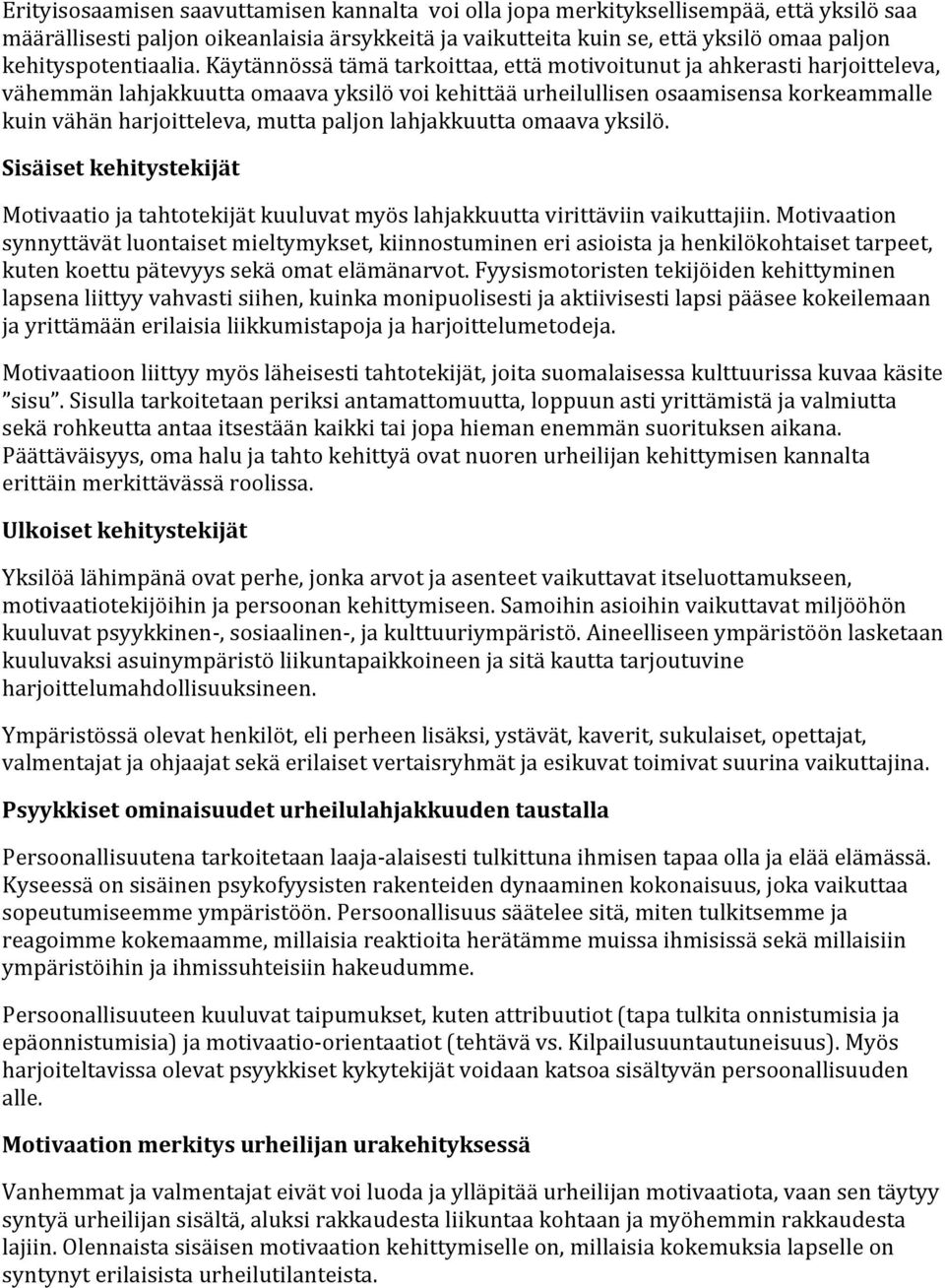 kuinvähänharjoitteleva,muttapaljonlahjakkuuttaomaavayksilö. Sisäisetkehitystekijät Motivaatiojatahtotekijätkuuluvatmyöslahjakkuuttavirittäviinvaikuttajiin.