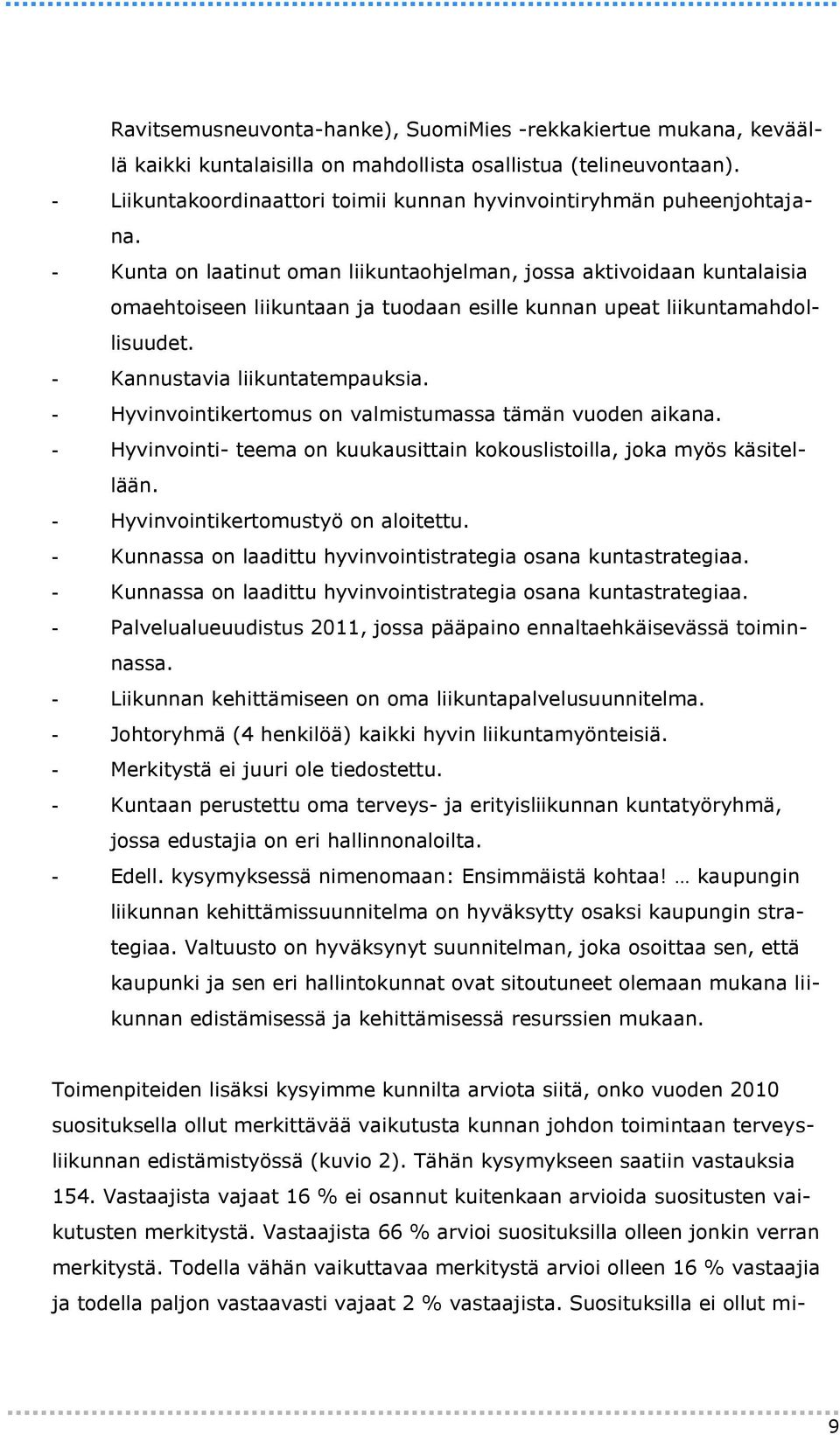 - Kunta on laatinut oman liikuntaohjelman, jossa aktivoidaan kuntalaisia omaehtoiseen liikuntaan ja tuodaan esille kunnan upeat liikuntamahdollisuudet. - Kannustavia liikuntatempauksia.