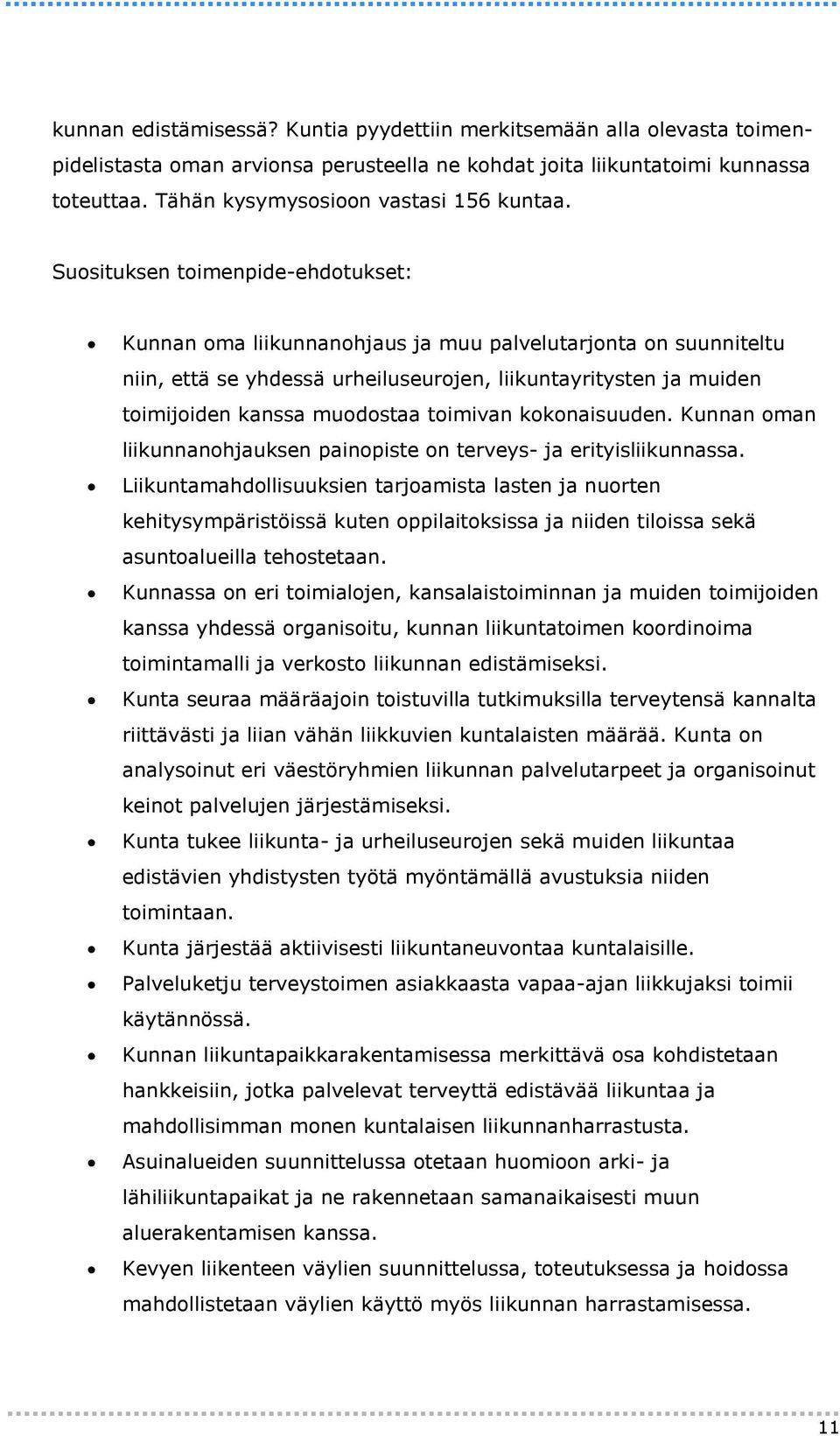 Suosituksen toimenpide-ehdotukset: Kunnan oma liikunnanohjaus ja muu palvelutarjonta on suunniteltu niin, että se yhdessä urheiluseurojen, liikuntayritysten ja muiden toimijoiden kanssa muodostaa