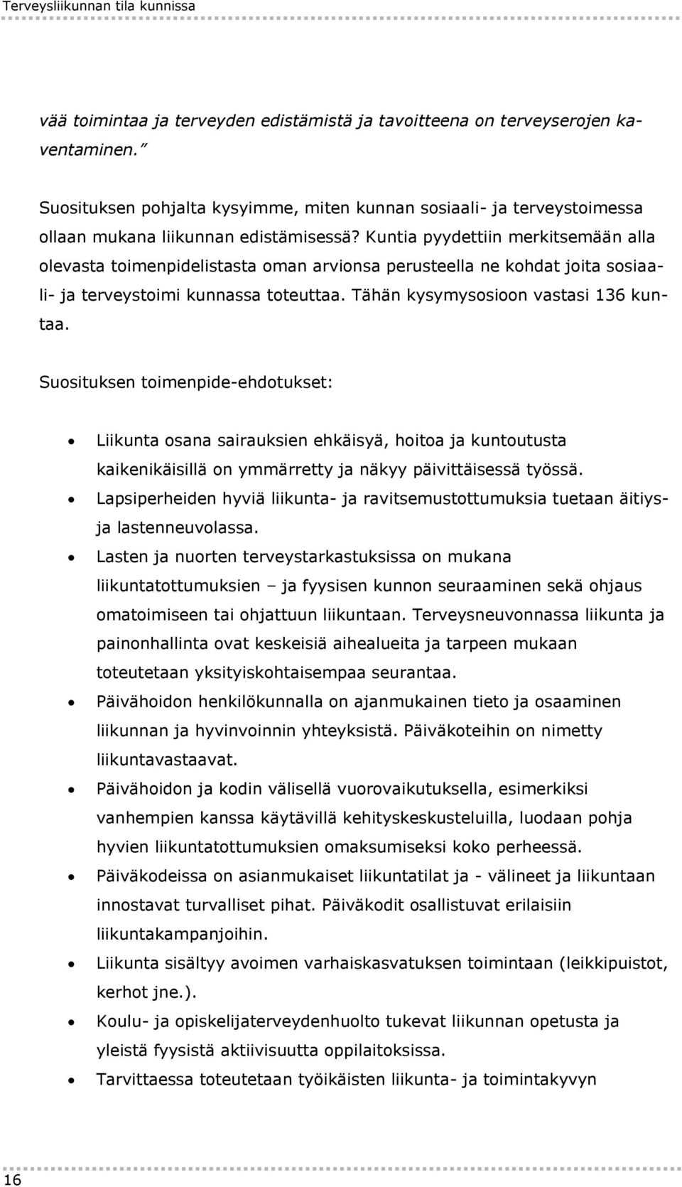 Kuntia pyydettiin merkitsemään alla olevasta toimenpidelistasta oman arvionsa perusteella ne kohdat joita sosiaali- ja terveystoimi kunnassa toteuttaa. Tähän kysymysosioon vastasi 136 kuntaa.