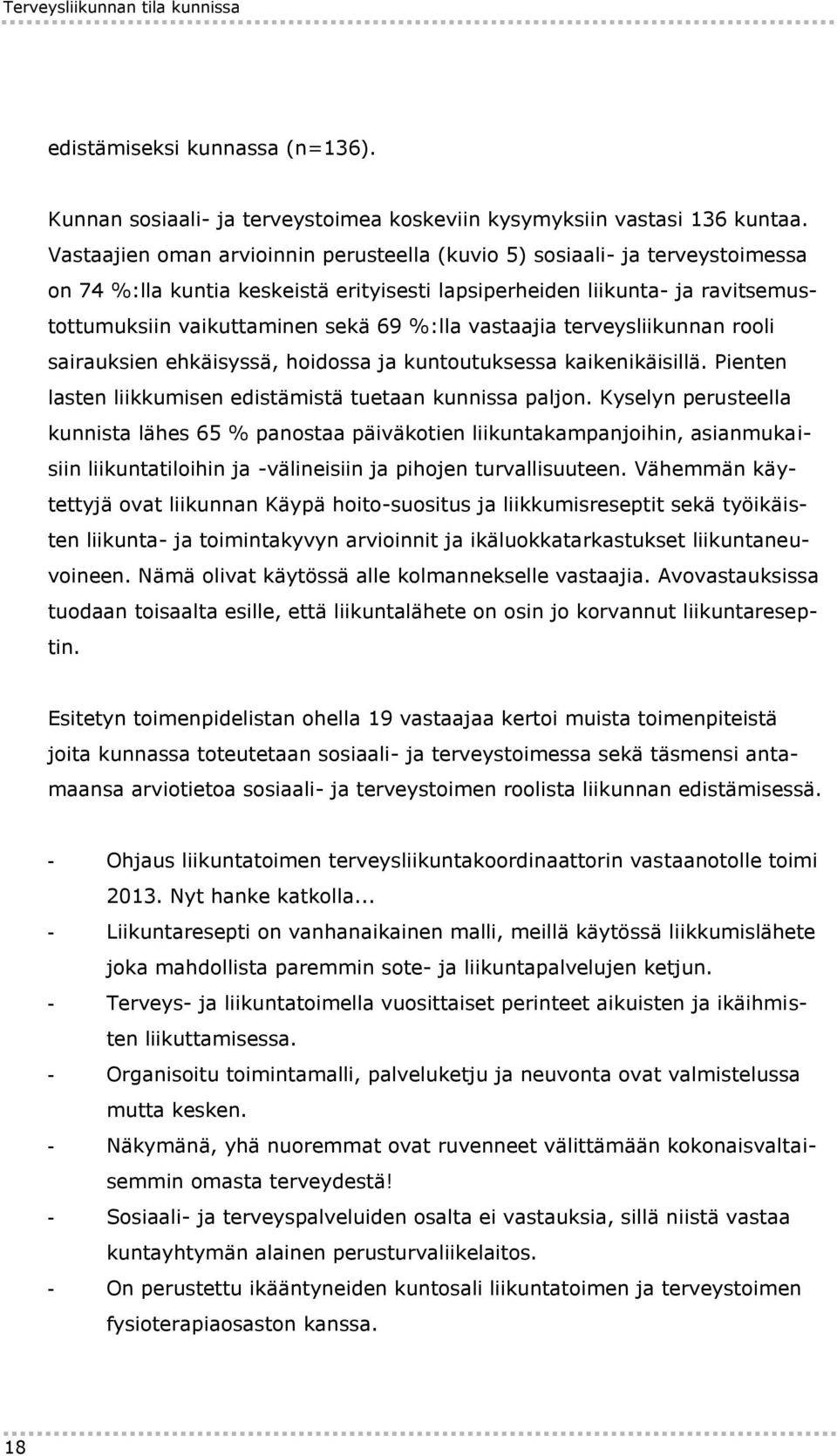 vastaajia terveysliikunnan rooli sairauksien ehkäisyssä, hoidossa ja kuntoutuksessa kaikenikäisillä. Pienten lasten liikkumisen edistämistä tuetaan kunnissa paljon.