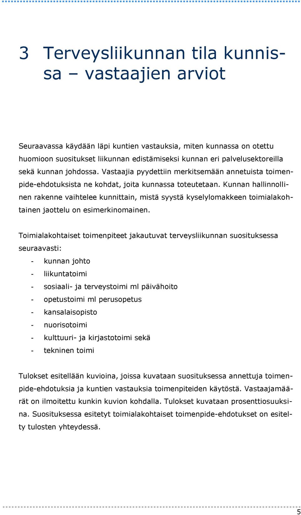 Kunnan hallinnollinen rakenne vaihtelee kunnittain, mistä syystä kyselylomakkeen toimialakohtainen jaottelu on esimerkinomainen.