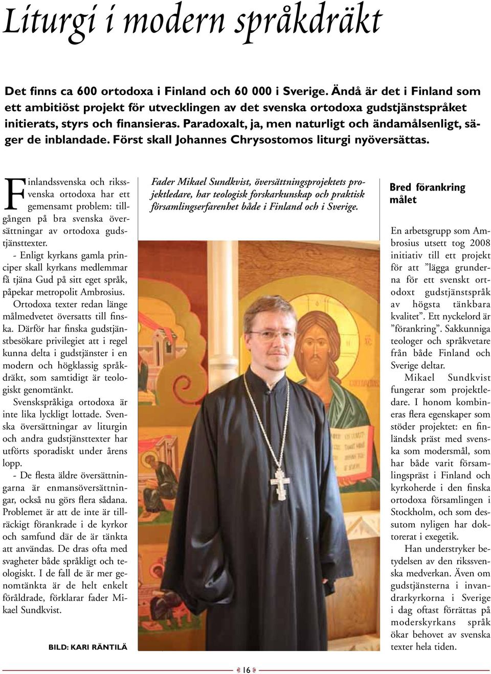 Paradoxalt, ja, men naturligt och ändamålsenligt, säger de inblandade. Först skall Johannes Chrysostomos liturgi nyöversättas.