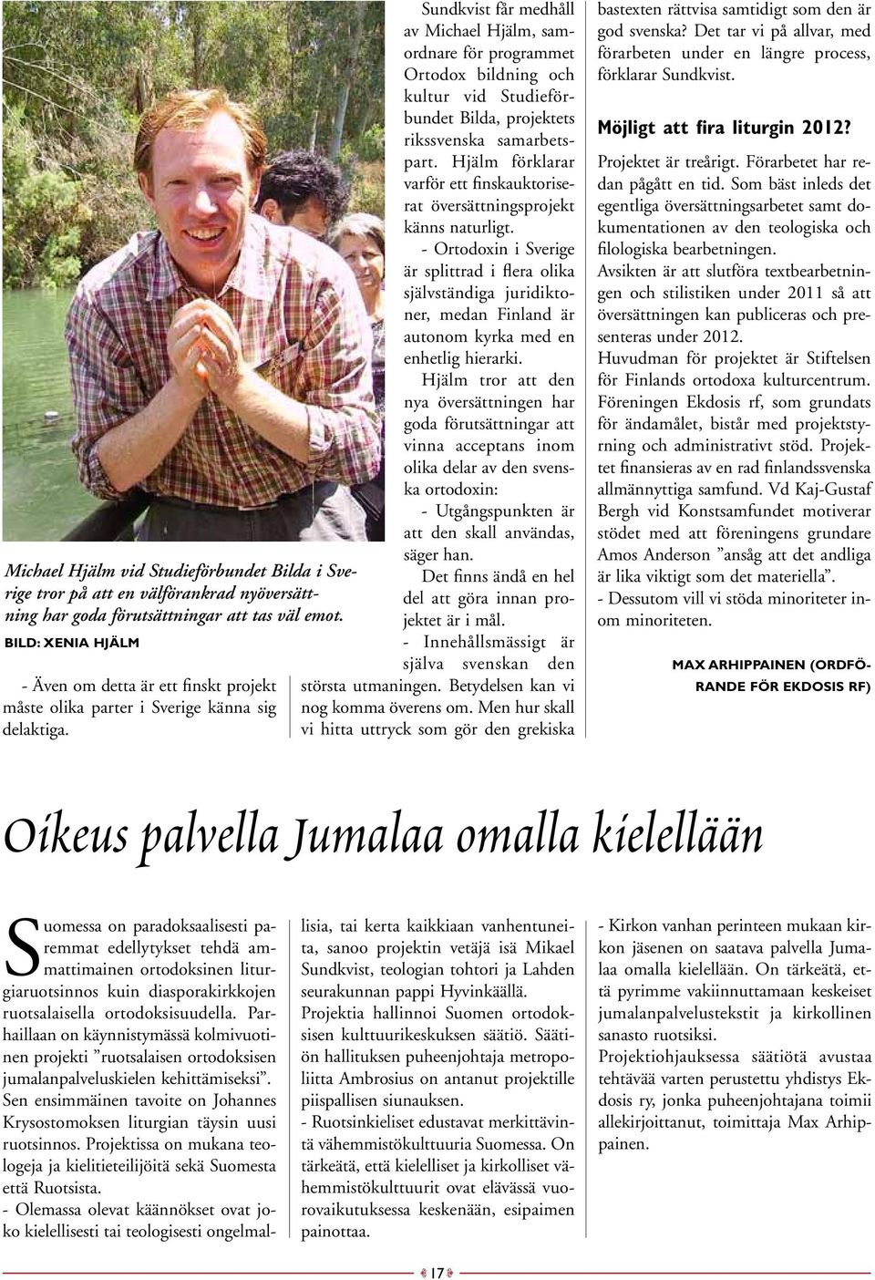 Sundkvist får medhåll av Michael Hjälm, samordnare för programmet Ortodox bildning och kultur vid Studieförbundet Bilda, projektets rikssvenska samarbetspart.