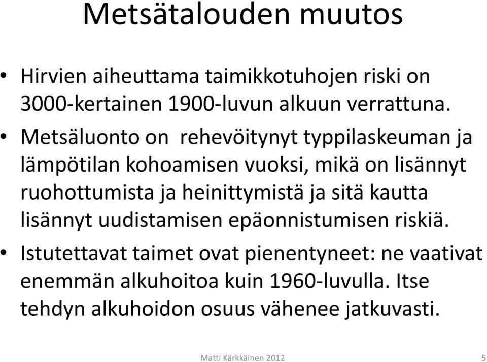 heinittymistä ja sitä kautta lisännyt uudistamisen epäonnistumisen riskiä.