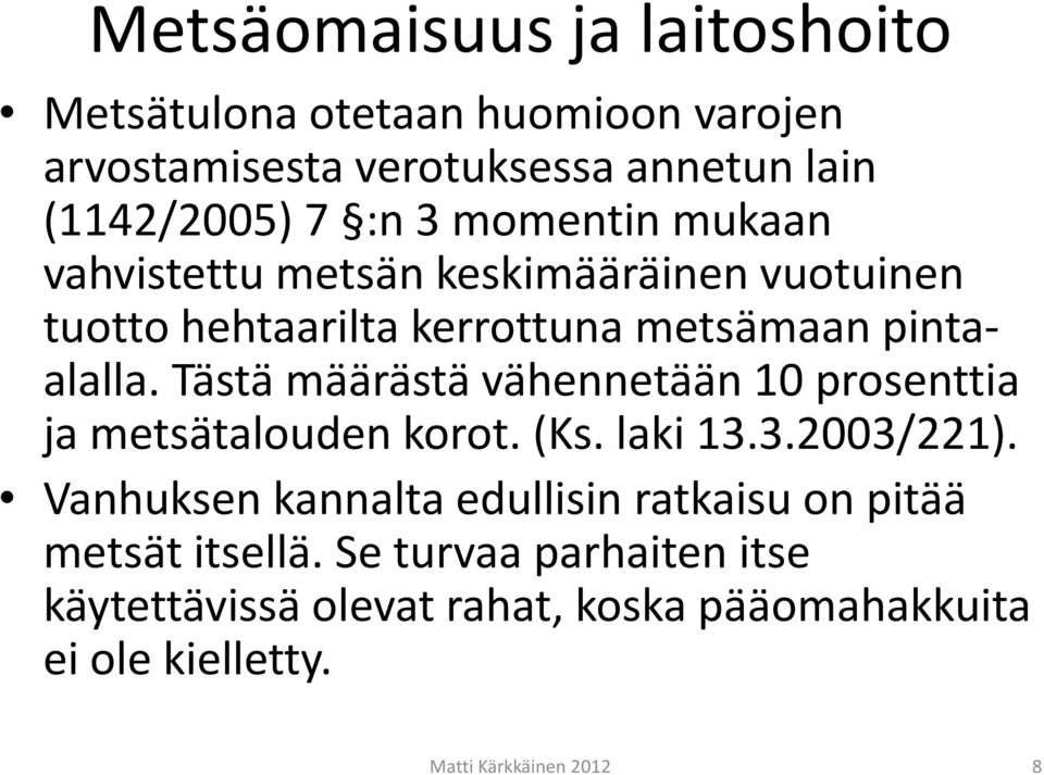 Tästä määrästä vähennetään 10 prosenttia ja metsätalouden korot. (Ks. laki 13.3.2003/221).