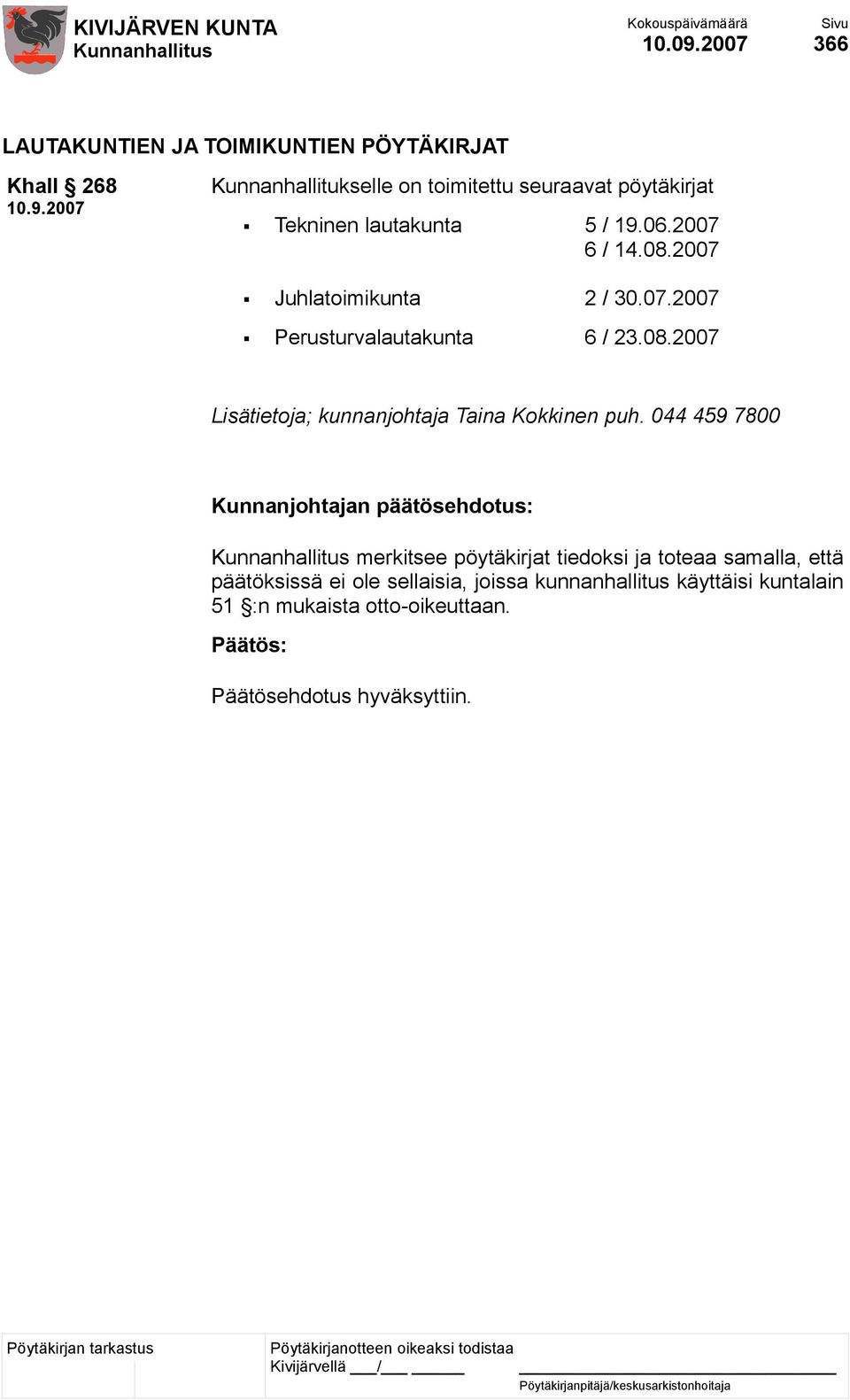 pöytäkirjat Tekninen lautakunta 5 / 19.06.2007 6 / 14.08.2007 Juhlatoimikunta 2 / 30.07.2007 Perusturvalautakunta 6 / 23.