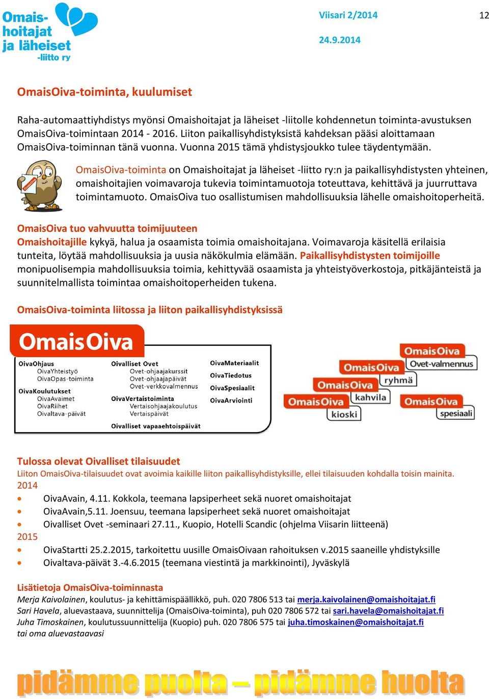 OmaisOiva-toiminta on Omaishoitajat ja läheiset -liitto ry:n ja paikallisyhdistysten yhteinen, omaishoitajien voimavaroja tukevia toimintamuotoja toteuttava, kehittävä ja juurruttava toimintamuoto.