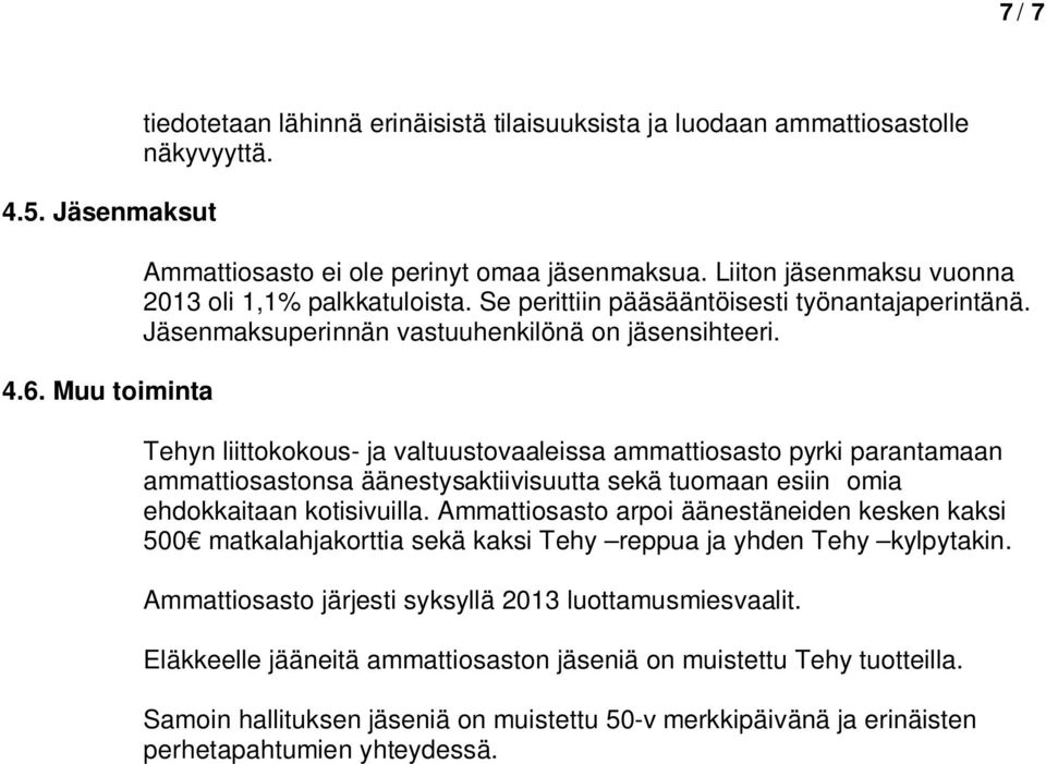 Tehyn liittokokous- ja valtuustovaaleissa ammattiosasto pyrki parantamaan ammattiosastonsa äänestysaktiivisuutta sekä tuomaan esiin omia ehdokkaitaan kotisivuilla.