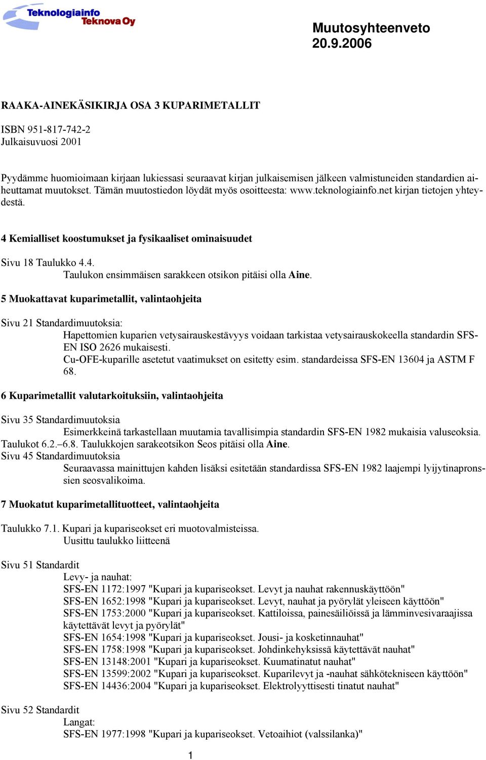 Kemialliset koostumukset ja fysikaaliset ominaisuudet Sivu 18 Taulukko 4.