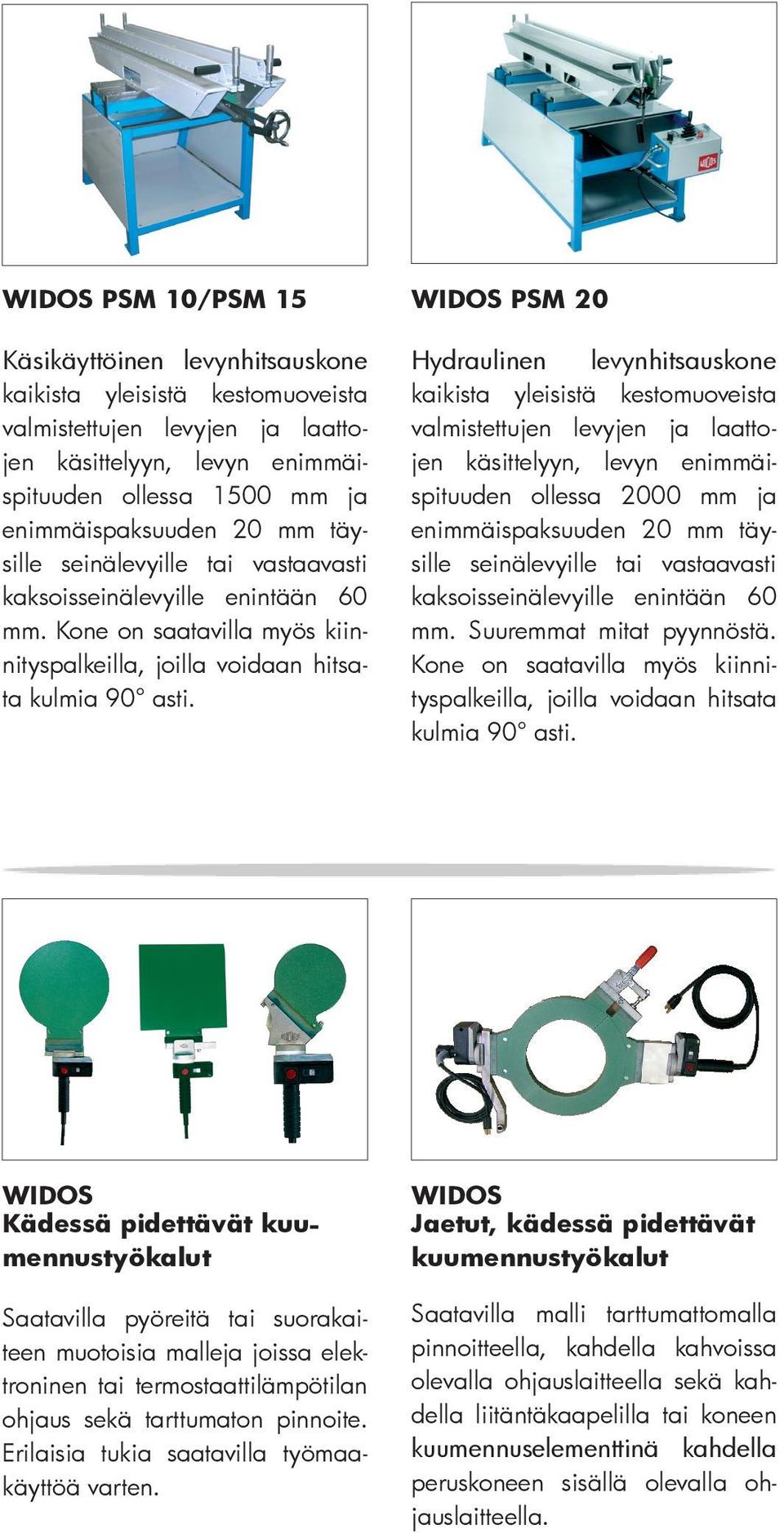 PSM 20 Hydraulinen levynhitsauskone kaikista yleisistä kestomuoveista valmistettujen levyjen ja laattojen käsittelyyn, levyn enimmäispituuden ollessa 2000 mm ja enimmäispaksuuden 20 mm täysille