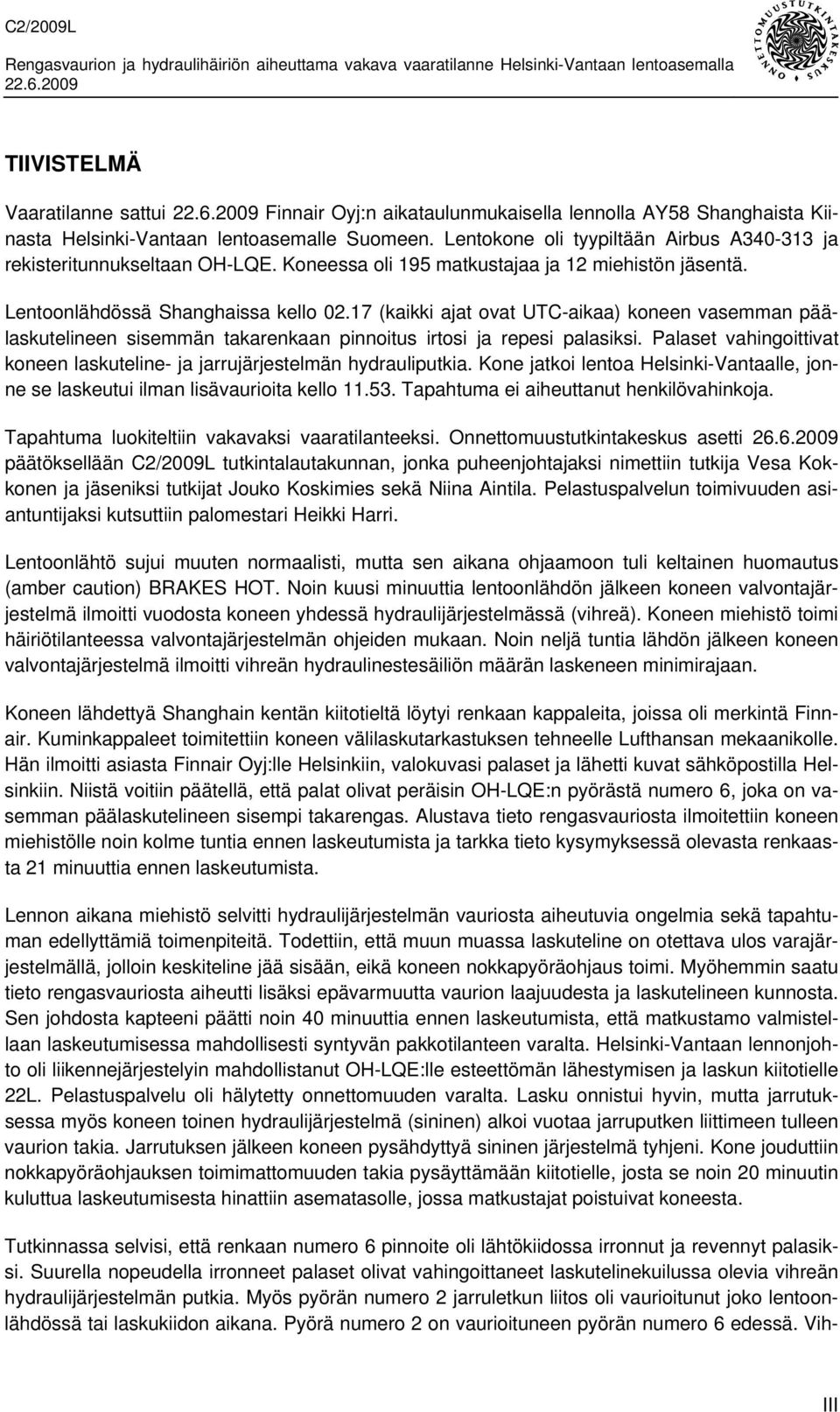 17 (kaikki ajat ovat UTC-aikaa) koneen vasemman päälaskutelineen sisemmän takarenkaan pinnoitus irtosi ja repesi palasiksi.