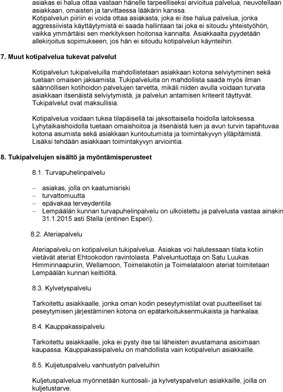 hoitonsa kannalta. Asiakkaalta pyydetään allekirjoitus sopimukseen, jos hän ei sitoudu kotipalvelun käynteihin. 7.