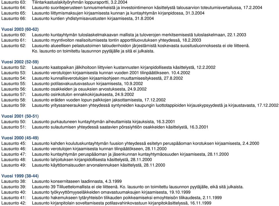 2004 Vuosi 2003 (60-62) Lausunto 60: Lausunto kuntayhtymän tuloslaskelmakaavan mallista ja tuloverojen merkitsemisestä tuloslaskelmaan, 22.1.