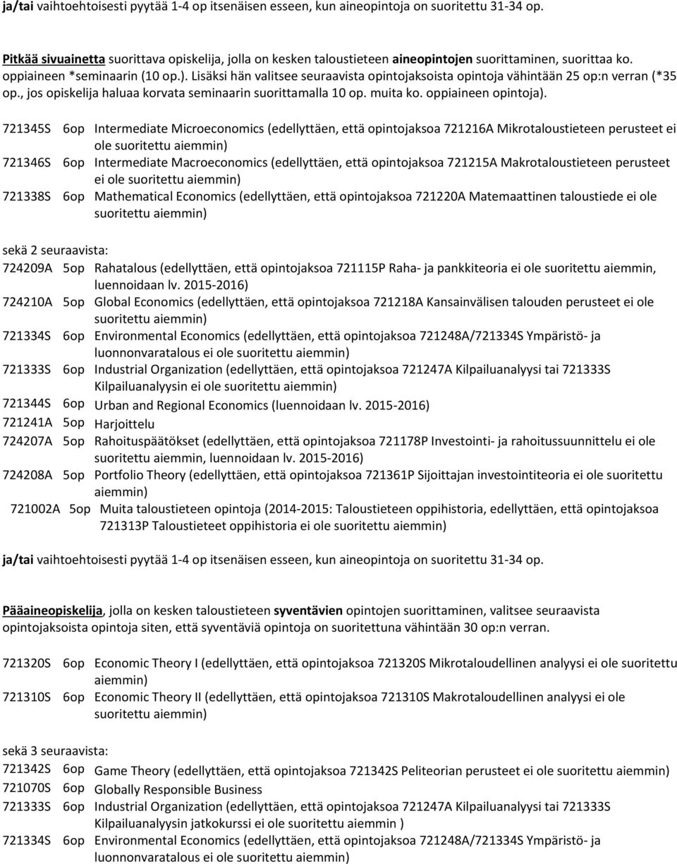 Lisäksi hän valitsee seuraavista opintojaksoista opintoja vähintään 25 op:n verran (*35 op., jos opiskelija haluaa korvata seminaarin suorittamalla 10 op. muita ko. oppiaineen opintoja).