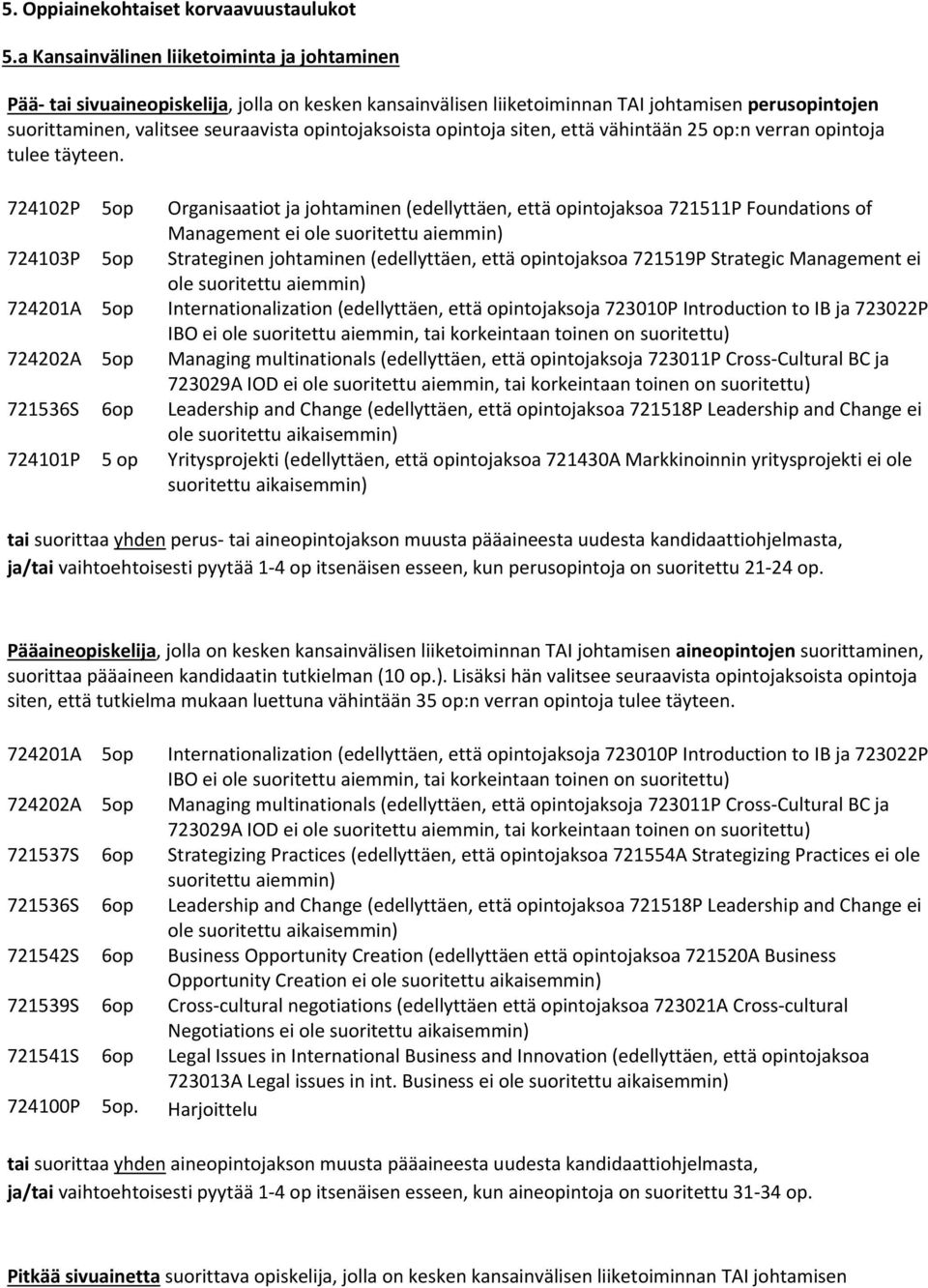 opintojaksoista opintoja siten, että vähintään 25 op:n verran opintoja tulee täyteen.