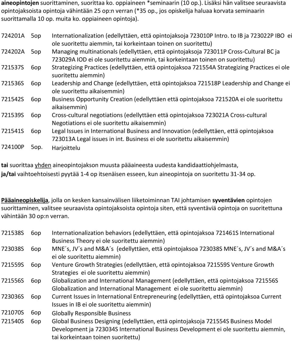 to IB ja 723022P IBO ei ole suoritettu aiemmin, tai korkeintaan toinen on suoritettu) 724202A 5op Managing multinationals (edellyttäen, että opintojaksoja 723011P Cross Cultural BC ja 723029A IOD ei