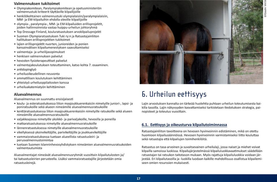 kouluratsastuksen arvokilpailuprojekti Suomen Olympiaratsastuksen Tuki ry:n ja Ratsastajainliiton hallituksen erillisprojektien tukitoimet lajien erillisprojektit nuorten, junioreiden ja ponien