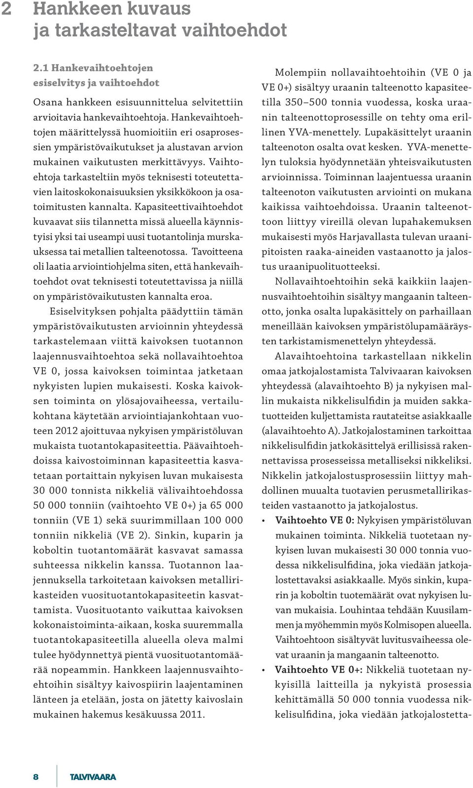 Vaihtoehtoja tarkasteltiin myös teknisesti toteutettavien laitoskokonaisuuksien yksikkökoon ja osatoimitusten kannalta.