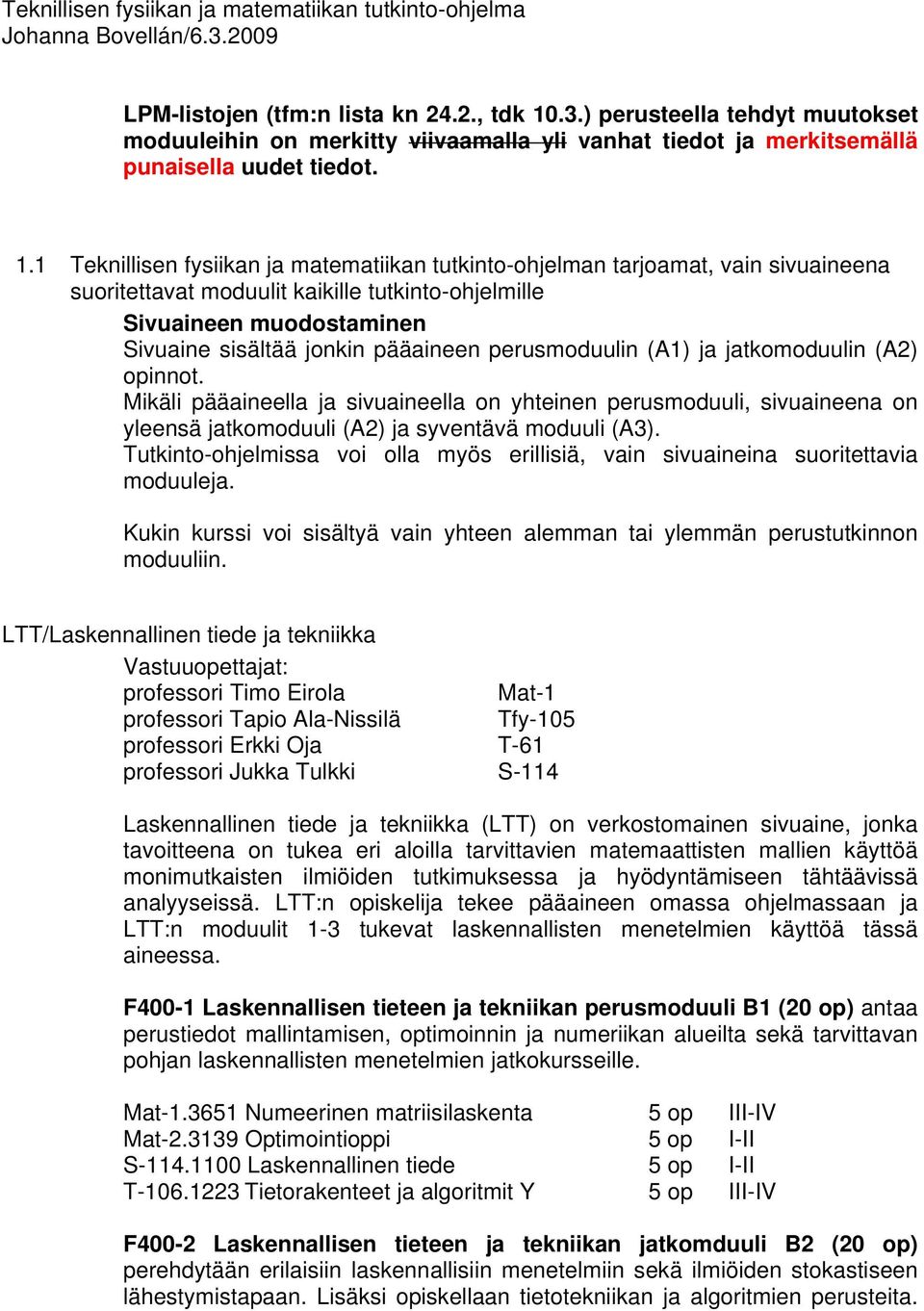 .3.) perusteella tehdyt muutokset moduuleihin on merkitty viivaamalla yli vanhat tiedot ja merkitsemällä punaisella uudet tiedot. 1.