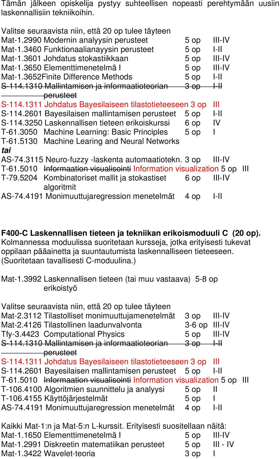 3652Finite Difference Methods 5 op I-II S-114.1310 Mallintamisen ja informaatioteorian 3 op I-II perusteet S-114.1311 Johdatus Bayesilaiseen tilastotieteeseen 3 op III S-114.