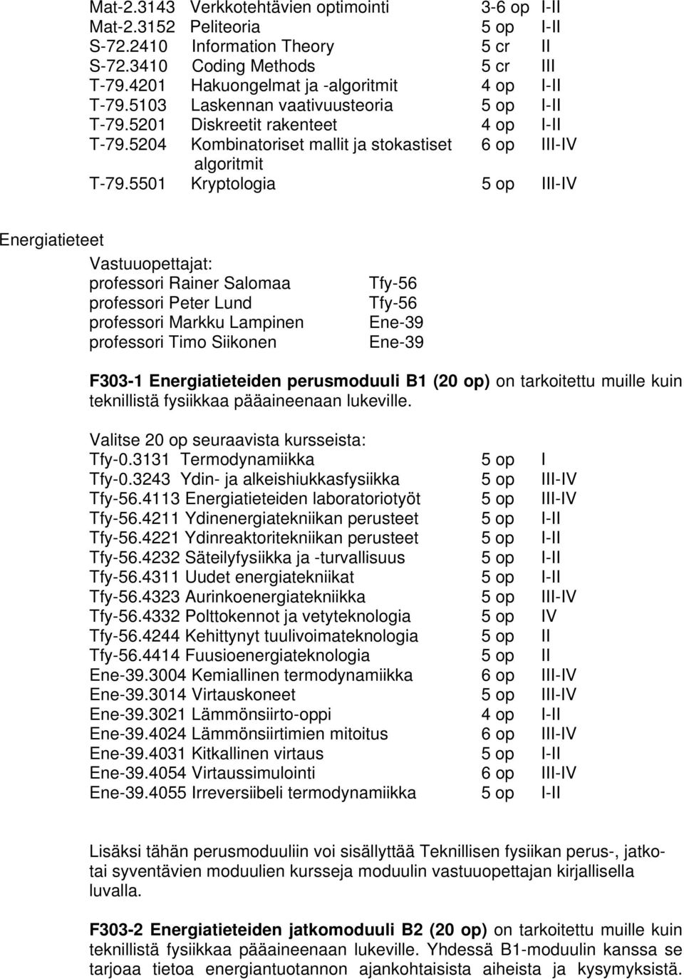 5204 Kombinatoriset mallit ja stokastiset 6 op III-IV algoritmit T-79.