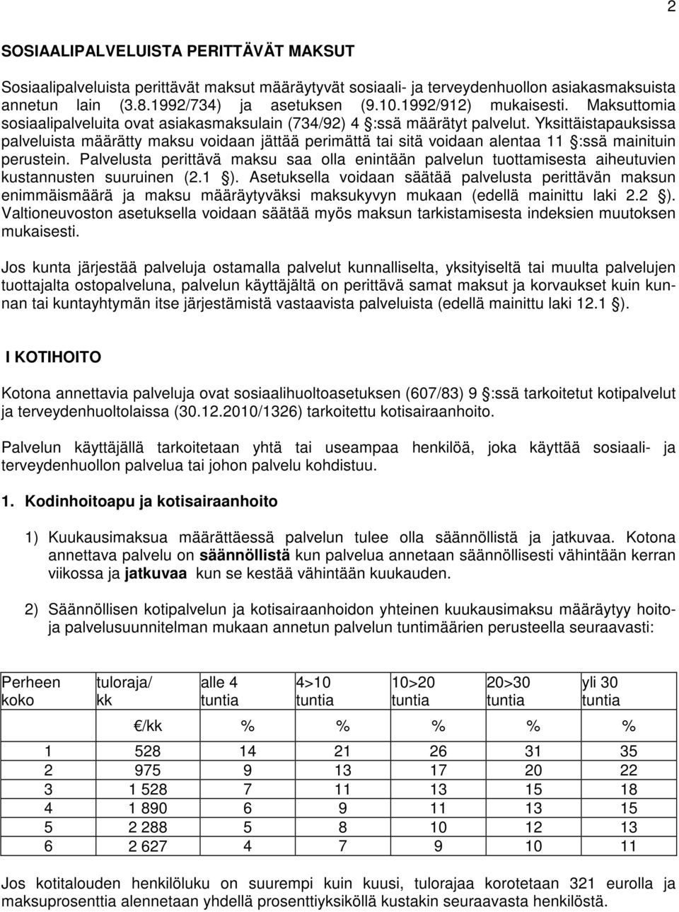 Yksittäistapauksissa palveluista määrätty maksu voidaan jättää perimättä tai sitä voidaan alentaa 11 :ssä mainituin perustein.