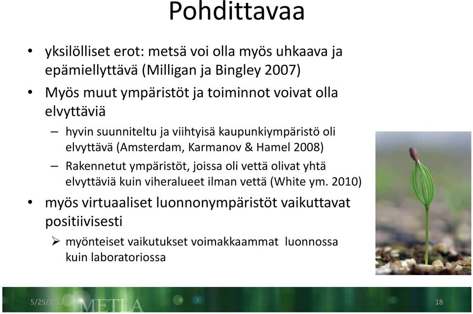 2008) Rakennetut ympäristöt, joissa oli vettä olivat yhtä elvyttäviä kuin viheralueet ilman vettä (White ym.