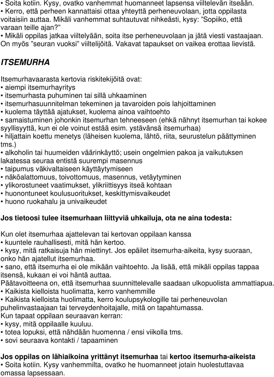 On myös seuran vuoksi viiltelijöitä. Vakavat tapaukset on vaikea erottaa lievistä.