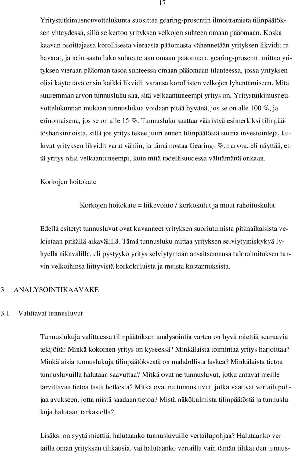 tasoa suhteessa omaan pääomaan tilanteessa, jossa yrityksen olisi käytettävä ensin kaikki likvidit varansa korollisten velkojen lyhentämiseen.